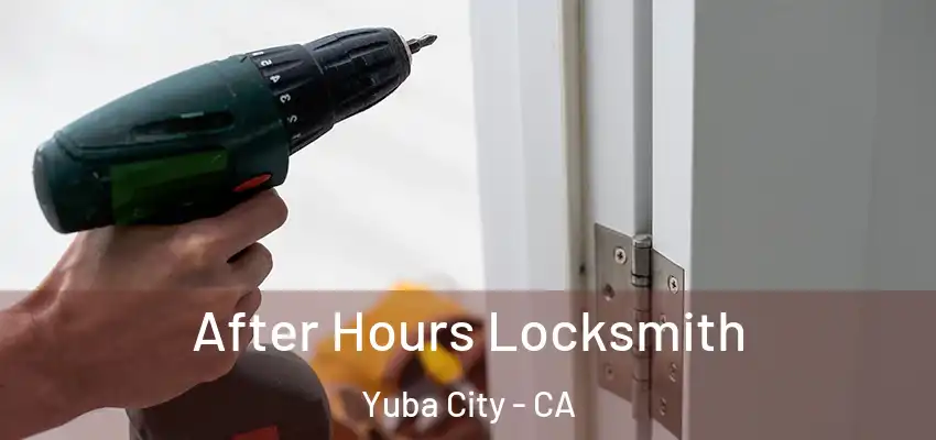  After Hours Locksmith Yuba City - CA