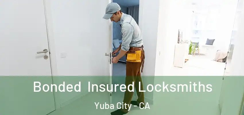  Bonded Insured Locksmiths Yuba City - CA