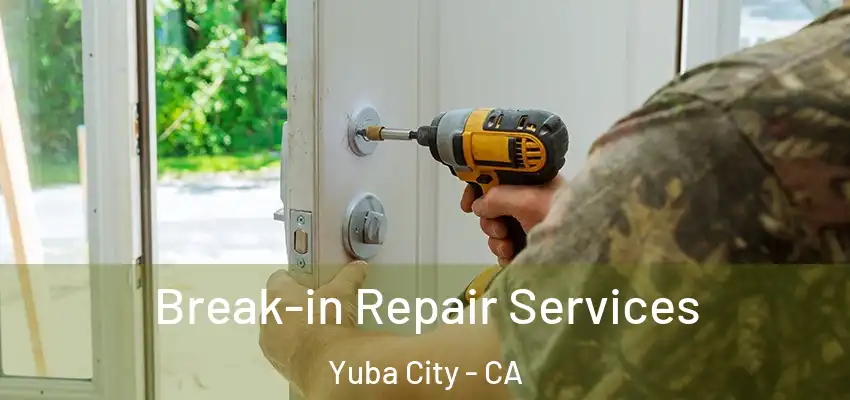  Break-in Repair Services Yuba City - CA