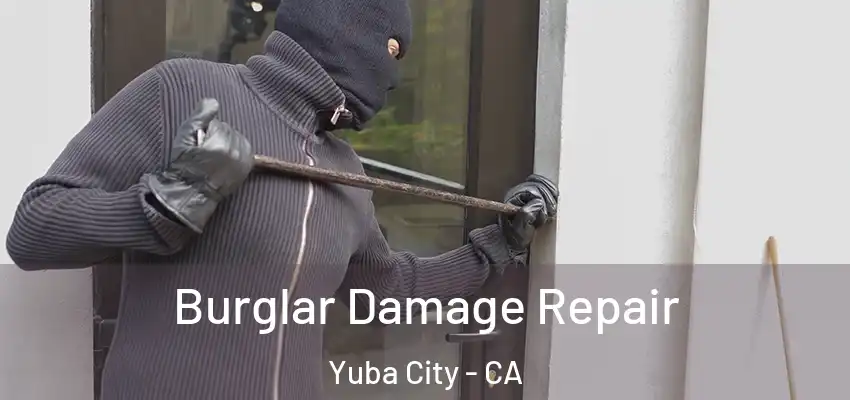  Burglar Damage Repair Yuba City - CA