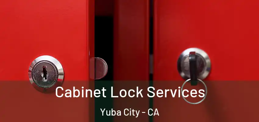  Cabinet Lock Services Yuba City - CA