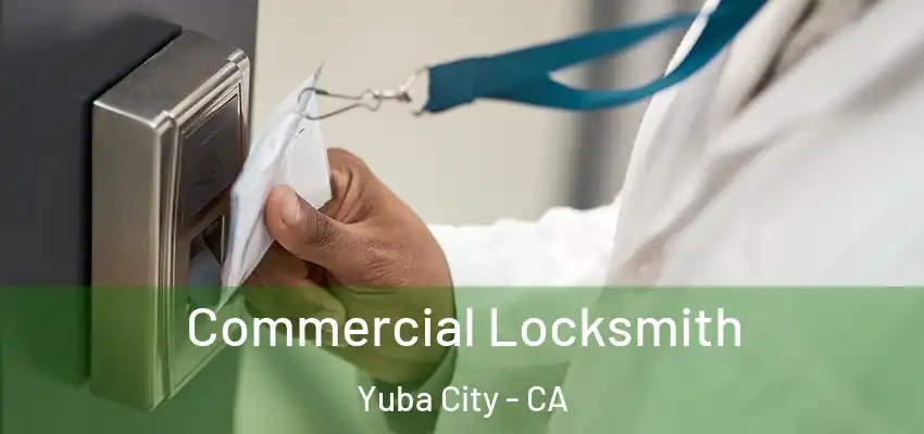  Commercial Locksmith Yuba City - CA