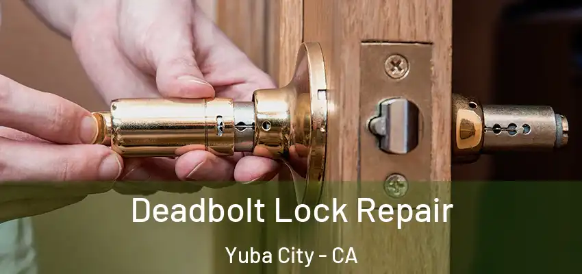  Deadbolt Lock Repair Yuba City - CA