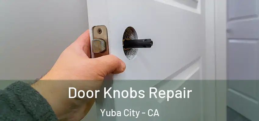 Door Knobs Repair Yuba City - CA