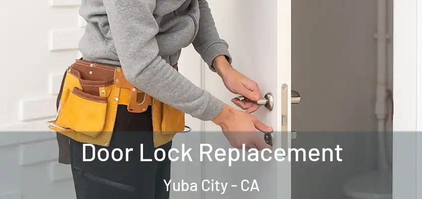  Door Lock Replacement Yuba City - CA