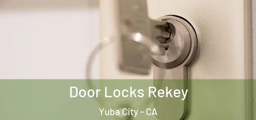  Door Locks Rekey Yuba City - CA