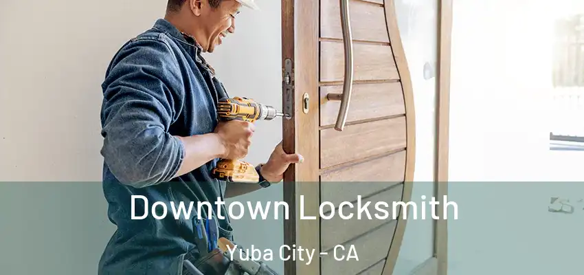  Downtown Locksmith Yuba City - CA