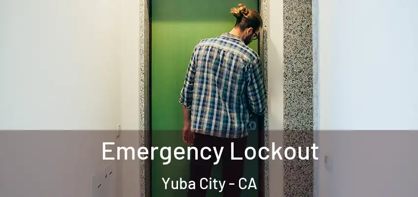  Emergency Lockout Yuba City - CA