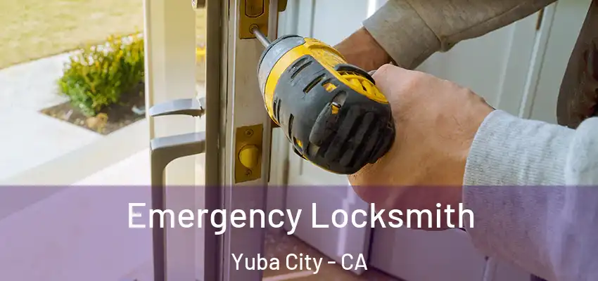  Emergency Locksmith Yuba City - CA