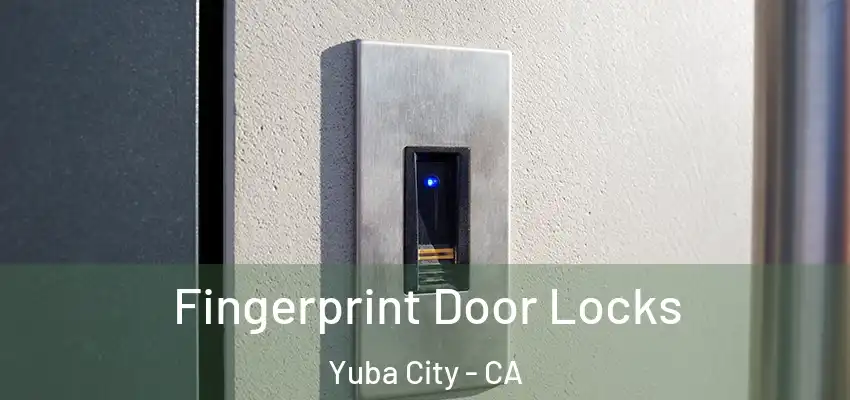  Fingerprint Door Locks Yuba City - CA
