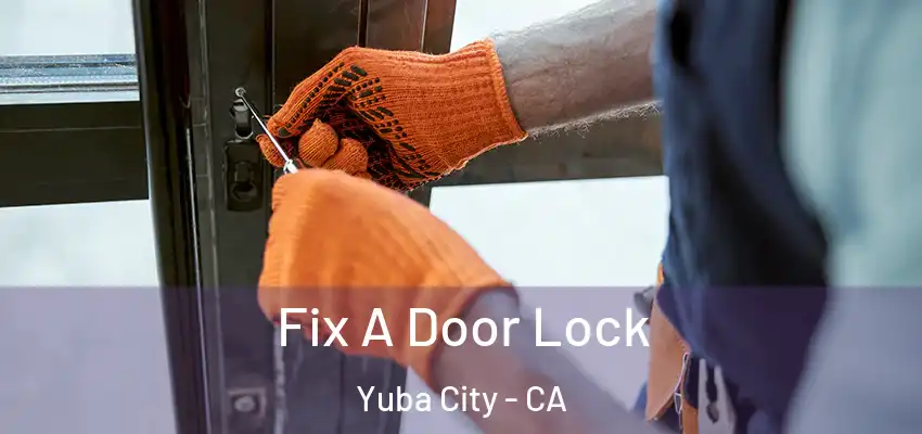 Fix A Door Lock Yuba City - CA