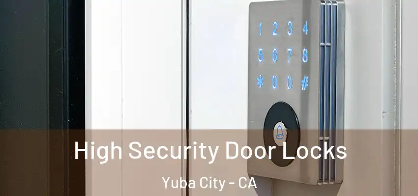  High Security Door Locks Yuba City - CA
