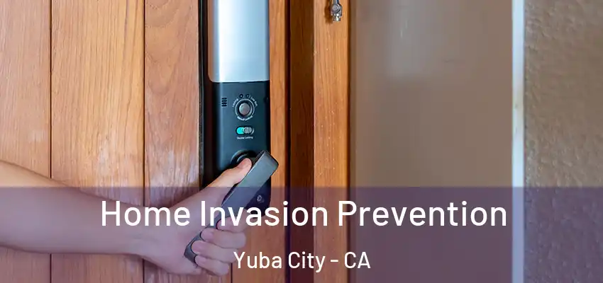  Home Invasion Prevention Yuba City - CA