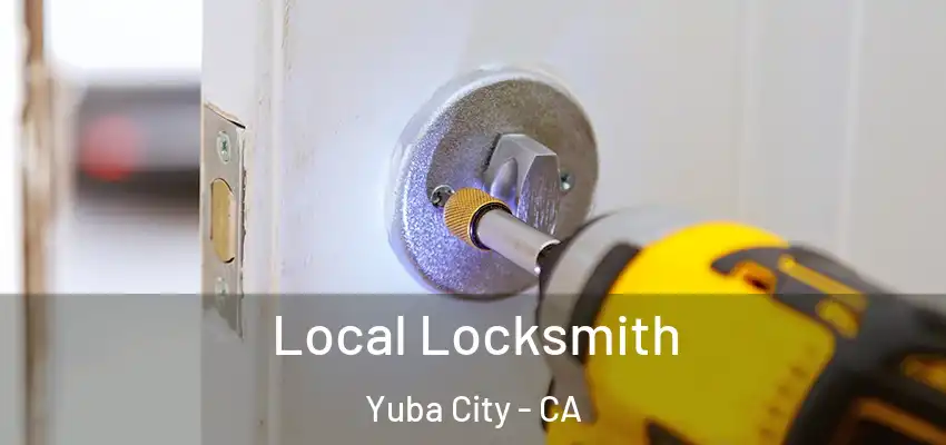 Local Locksmith Yuba City - CA