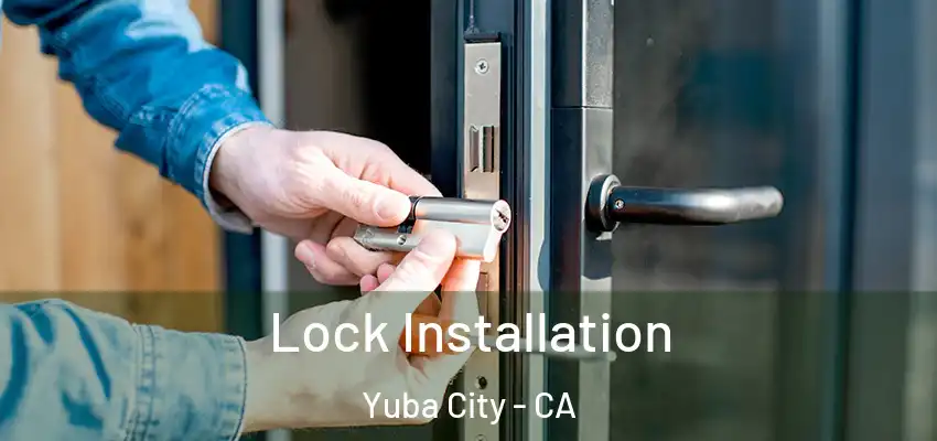 Lock Installation Yuba City - CA