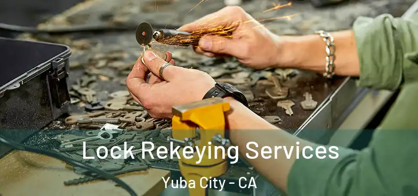 Lock Rekeying Services Yuba City - CA