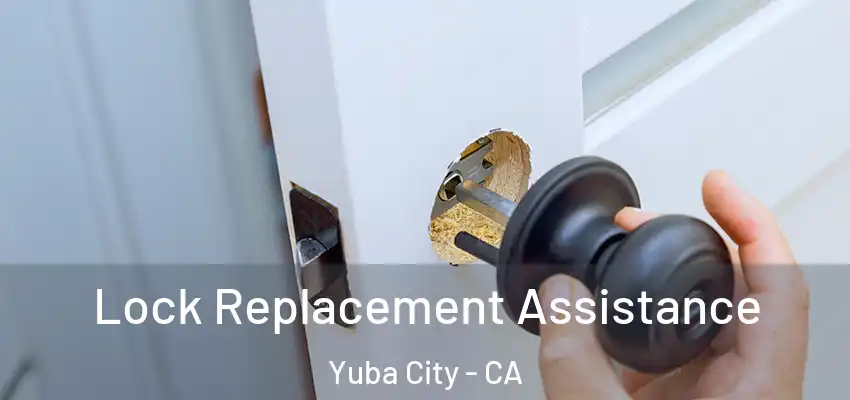  Lock Replacement Assistance Yuba City - CA