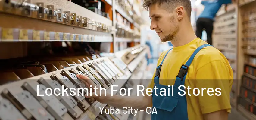  Locksmith For Retail Stores Yuba City - CA
