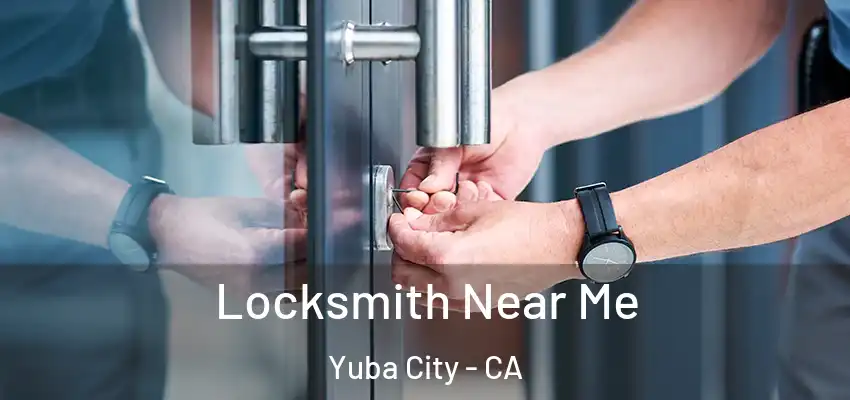  Locksmith Near Me Yuba City - CA