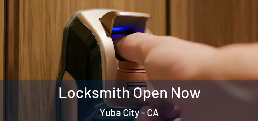  Locksmith Open Now Yuba City - CA