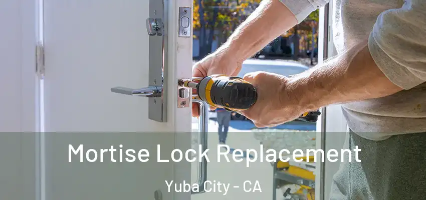  Mortise Lock Replacement Yuba City - CA