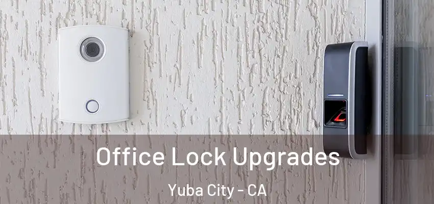  Office Lock Upgrades Yuba City - CA