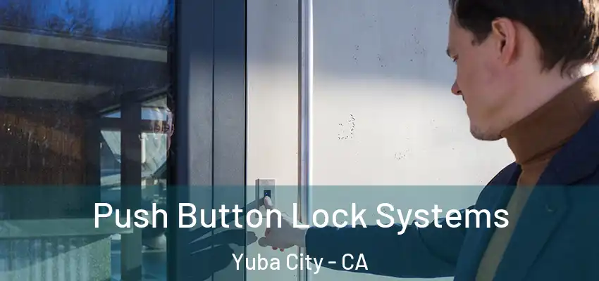  Push Button Lock Systems Yuba City - CA