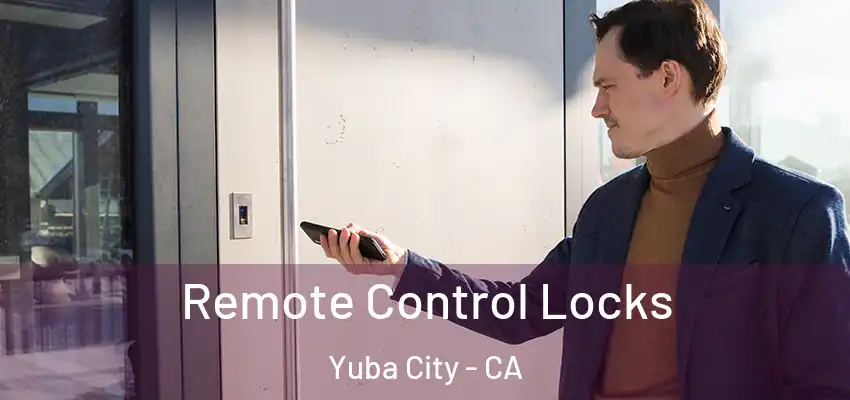 Remote Control Locks Yuba City - CA