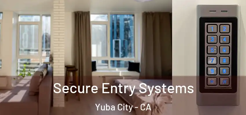  Secure Entry Systems Yuba City - CA