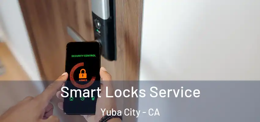  Smart Locks Service Yuba City - CA