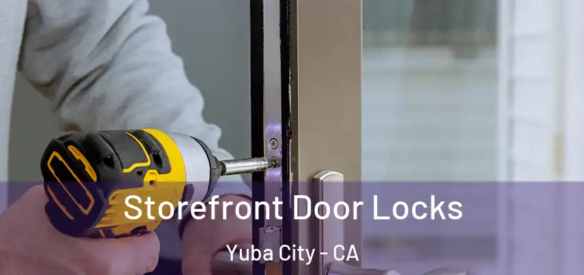  Storefront Door Locks Yuba City - CA