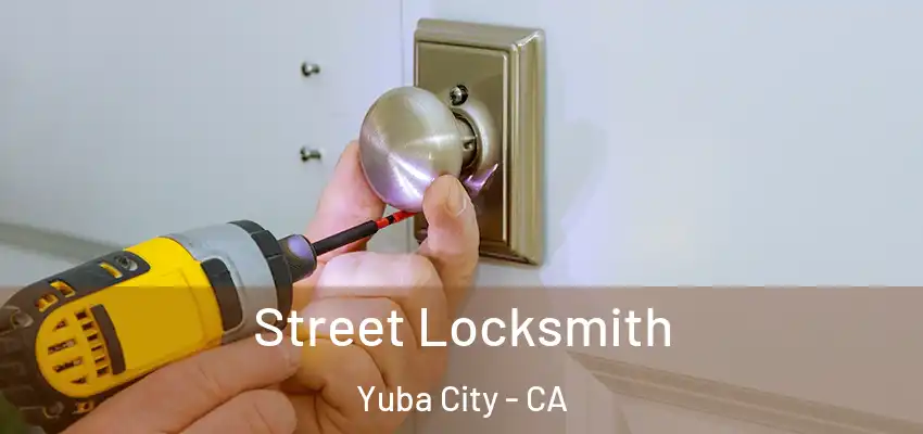 Street Locksmith Yuba City - CA