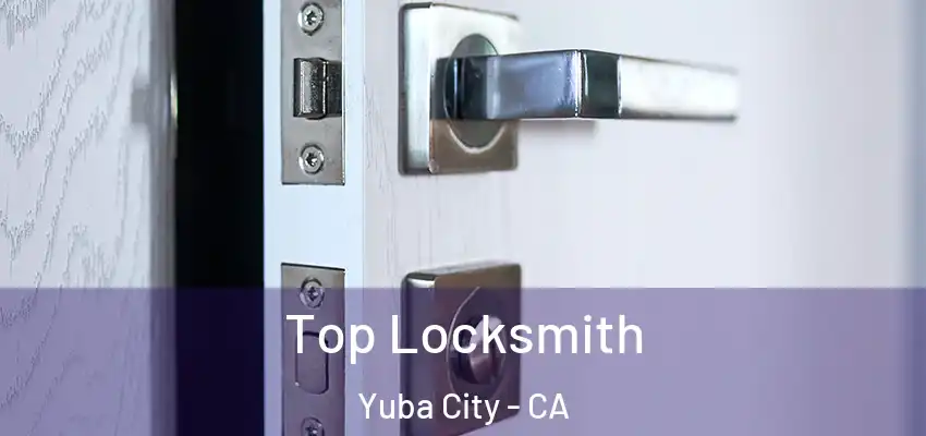 Top Locksmith Yuba City - CA