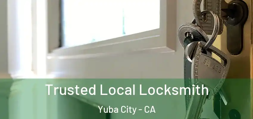  Trusted Local Locksmith Yuba City - CA