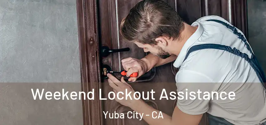  Weekend Lockout Assistance Yuba City - CA
